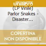 (LP Vinile) Parlor Snakes - Disaster Serenades (2 Lp) vinile