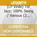 (LP Vinile) Tsf Jazz: 100% Swing / Various (2 Lp) vinile