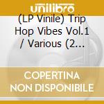 (LP Vinile) Trip Hop Vibes Vol.1 / Various (2 Lp) lp vinile