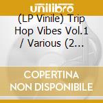 (LP Vinile) Trip Hop Vibes Vol.1 / Various (2 Lp) vinile