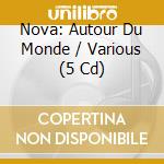 Nova: Autour Du Monde / Various (5 Cd) cd musicale