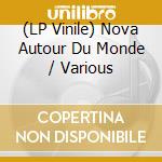 (LP Vinile) Nova Autour Du Monde / Various lp vinile