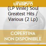 (LP Vinile) Soul Greatest Hits / Various (2 Lp) vinile