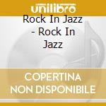 Rock In Jazz - Rock In Jazz cd