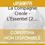 La Compagnie Creole - L'Essentiel (2 Cd) cd