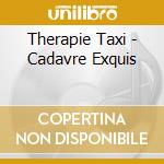 Therapie Taxi - Cadavre Exquis cd musicale
