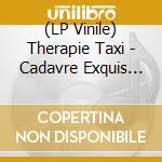 (LP Vinile) Therapie Taxi - Cadavre Exquis (2 Lp) vinile