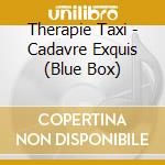 Therapie Taxi - Cadavre Exquis (Blue Box) cd