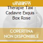 Therapie Taxi - Cadavre Exquis - Box Rose cd musicale