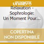 Relaxation - Sophrologie: Un Moment Pour Soi / Var (4 Cd) cd