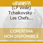 (LP Vinile) Tchaikovsky - Les Chefs D'Douvres De Tchaikovsky vinile