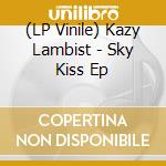 (LP Vinile) Kazy Lambist - Sky Kiss Ep lp vinile