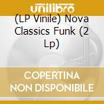 (LP Vinile) Nova Classics Funk (2 Lp) vinile