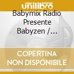 Babymix Radio Presente Babyzen / Various cd musicale