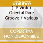 (LP Vinile) Oriental Rare Groove / Various vinile
