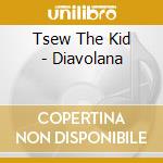 Tsew The Kid - Diavolana cd