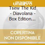 Tsew The Kid - Diavolana - Box Edition Limitee cd