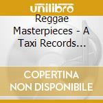 Reggae Masterpieces - A Taxi Records Antho cd