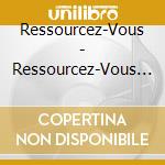 Ressourcez-Vous - Ressourcez-Vous (4 Cd) cd
