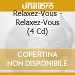 Relaxez-Vous - Relaxez-Vous (4 Cd) cd