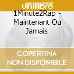 1Minute2Rap - Maintenant Ou Jamais cd