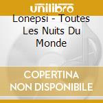 Lonepsi - Toutes Les Nuits Du Monde cd