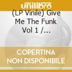 (LP Vinile) Give Me The Funk Vol 1 / Various lp vinile