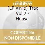 (LP Vinile) Trax Vol 2 - House vinile