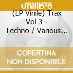 (LP Vinile) Trax Vol 3 - Techno / Various (2 Lp) lp vinile