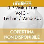 (LP Vinile) Trax Vol 3 - Techno / Various (2 Lp) vinile