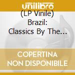 (LP Vinile) Brazil: Classics By The Brazilian Masters / Various vinile
