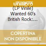 (LP Vinile) Wanted 60's British Rock: From Diggers To Music Lovers / Various vinile