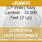 (LP Vinile) Kazy Lambist - 33.000 Feet (2 Lp) lp vinile