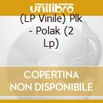 (LP Vinile) Plk - Polak (2 Lp) vinile