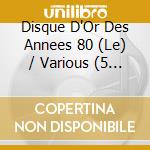 Disque D'Or Des Annees 80 (Le) / Various (5 Cd) cd