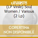 (LP Vinile) Soul Women / Various (2 Lp) vinile