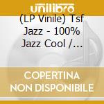(LP Vinile) Tsf Jazz - 100% Jazz Cool / Various (2 Lp) vinile