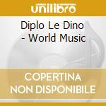 Diplo Le Dino - World Music cd