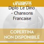 Diplo Le Dino - Chansons Francaise cd