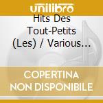 Hits Des Tout-Petits (Les) / Various (3 Cd) cd