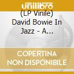(LP Vinile) David Bowie In Jazz - A Jazz Tribute To David Bowie / Various lp vinile