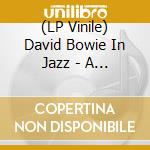 (LP Vinile) David Bowie In Jazz - A Jazz Tribute To David Bowie / Various vinile