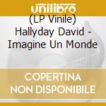 (LP Vinile) Hallyday David - Imagine Un Monde vinile