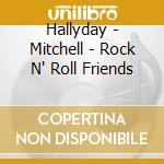 Hallyday - Mitchell - Rock N' Roll Friends cd