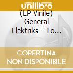 (LP Vinile) General Elektriks - To Be A Stranger (Lp+Cd) lp vinile