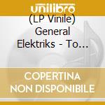 (LP Vinile) General Elektriks - To Be A Stranger (Lp+Cd) vinile