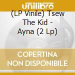 (LP Vinile) Tsew The Kid - Ayna (2 Lp) vinile
