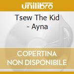Tsew The Kid - Ayna