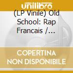 (LP Vinile) Old School: Rap Francais / Various (2 Lp) vinile