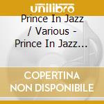 Prince In Jazz / Various - Prince In Jazz / Various cd musicale